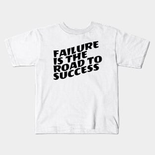 Failure Is The Road To Success Kids T-Shirt